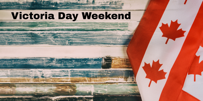 Mixed Wooden background with Canada Banner on right side, text says Victoria Day Weekend