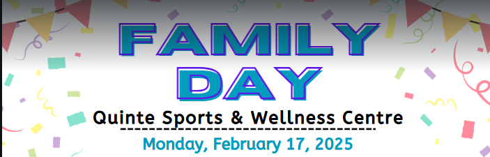 banner with Family Day, Monday February 17 at the Quinte Sports and Wellness Centre